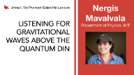 2020/21 Anna I. McPherson Science Lecture - Nergis Mavalvala